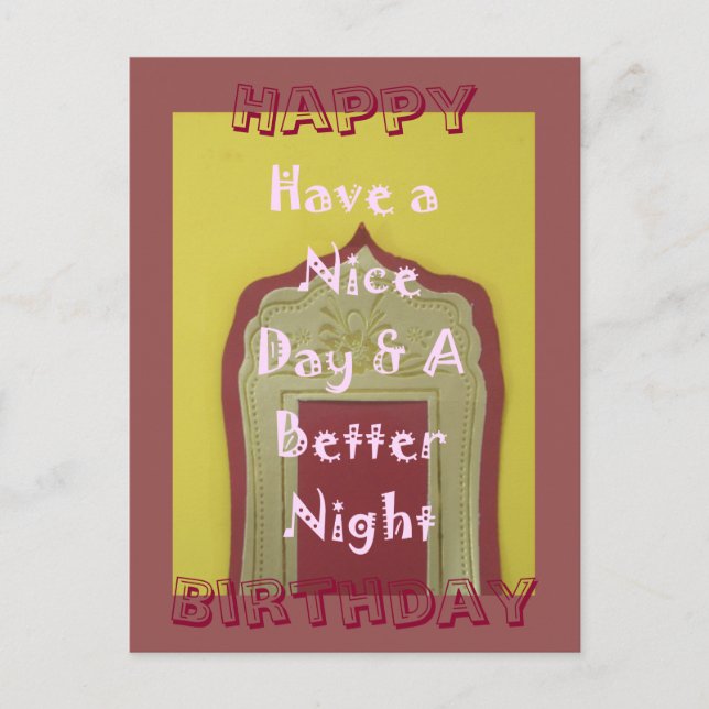 Happy Birthday Have a Nice Day & a better Night Postcard (Front)
