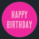 Happy Birthday Hot Pink Girly Custom Colour Cute Classic Round Sticker<br><div class="desc">Designed for birthday celebrations!</div>