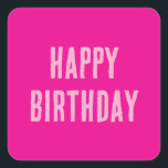 Happy Birthday Hot Pink Girly Custom Colour Cute Square Sticker<br><div class="desc">Designed for birthday celebrations!</div>