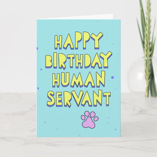 Happy Birthday, human servant, personalise message Card (Front)