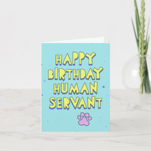 Happy Birthday, human servant, personalise message Card