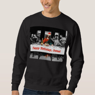 Happy Birthday, Jesus! Funny Christmas Sweatshirt