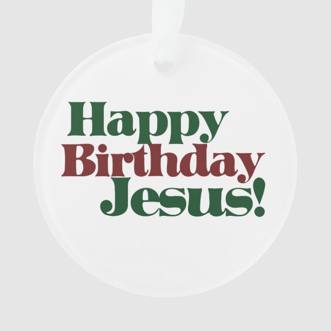 Happy Birthday Jesus it's Christmas Ornament (Front)