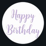 Happy Birthday Lavender Purple Custom Colour Trend Classic Round Sticker<br><div class="desc">Designed for birthday celebrations! You may change the text,  font,  font colour or background colour as you please!</div>