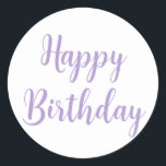 Happy Birthday Lavender Purple Custom Colour Trend Classic Round Sticker<br><div class="desc">Designed for birthday celebrations! You may change the text,  font,  font colour or background colour as you please!</div>