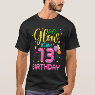 Happy Birthday Let's Glow Party It's My 13th Birt T-Shirt