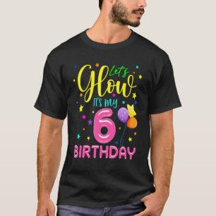 Happy Birthday Let's Glow Party It's My 6th Birth T-Shirt