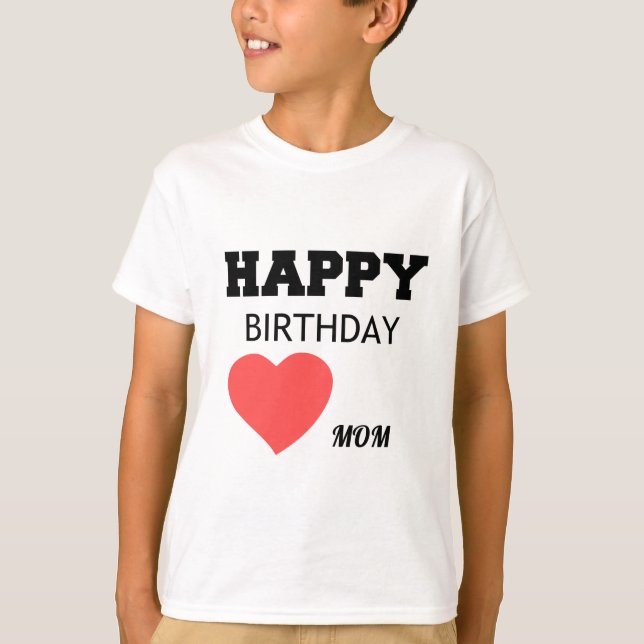 HAPPY BIRTHDAY MOM T-Shirt (Front)