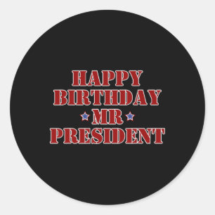 Happy Birthday Mr President Proud Supporter Classic Round Sticker