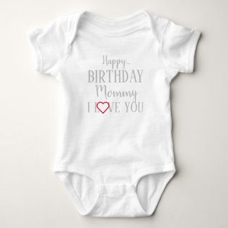 Happy Birthday Mummy I Love You Baby Bodysuit
