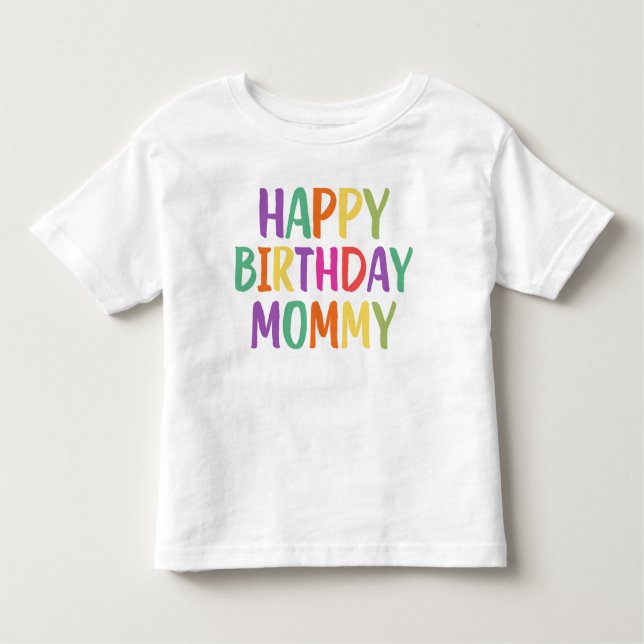 Happy Birthday Mummy Toddler T-Shirt (Front)