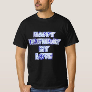 Happy Birthday My Love T-Shirt