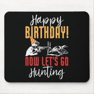 Happy Birthday! Now Let's Go Hunting Duck Birthday Mouse Pad