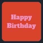 Happy Birthday Pink Orange Custom Colourful Bright Square Sticker<br><div class="desc">Designed for birthday celebrations!</div>