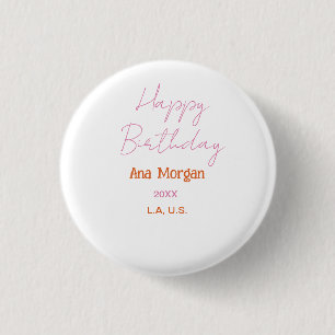 HAPPY BIRTHDAY PINK ORANGE NAME SIMPLE YEAR PLACE  3 CM ROUND BADGE