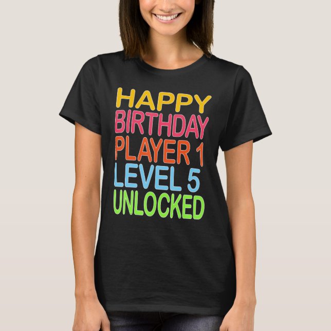 Happy Birthday Player 1 Level 5 Unlocked Funny Bir T-Shirt (Front)