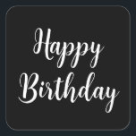 Happy Birthday Simple Minimalist Black White Cool Square Sticker<br><div class="desc">Designed for birthday celebrations! You may change the text,  font,  font colour or background colour as you please!</div>