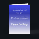 Happy Birthday Sister Brother Older Humour Funny Card<br><div class="desc">This design was created though digital art. It may be personalised in the area provide or customising by choosing the click to customise further option and changing the name, initials or words. You may also change the text colour and style or delete the text for an image only design. Contact...</div>