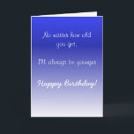 Happy Birthday Sister Brother Older Humour Funny Card<br><div class="desc">This design was created though digital art. It may be personalised in the area provide or customising by choosing the click to customise further option and changing the name, initials or words. You may also change the text colour and style or delete the text for an image only design. Contact...</div>