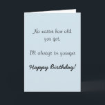 Happy Birthday Sister Brother Older Humour Funny Card<br><div class="desc">This design was created though digital art. It may be personalised in the area provide or customising by choosing the click to customise further option and changing the name, initials or words. You may also change the text colour and style or delete the text for an image only design. Contact...</div>