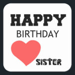 HAPPY BIRTHDAY SISTER SQUARE STICKER<br><div class="desc">sister, celebration, cute, comic, cool, funny, love, valentine, family, couple, nerd, party, royal</div>