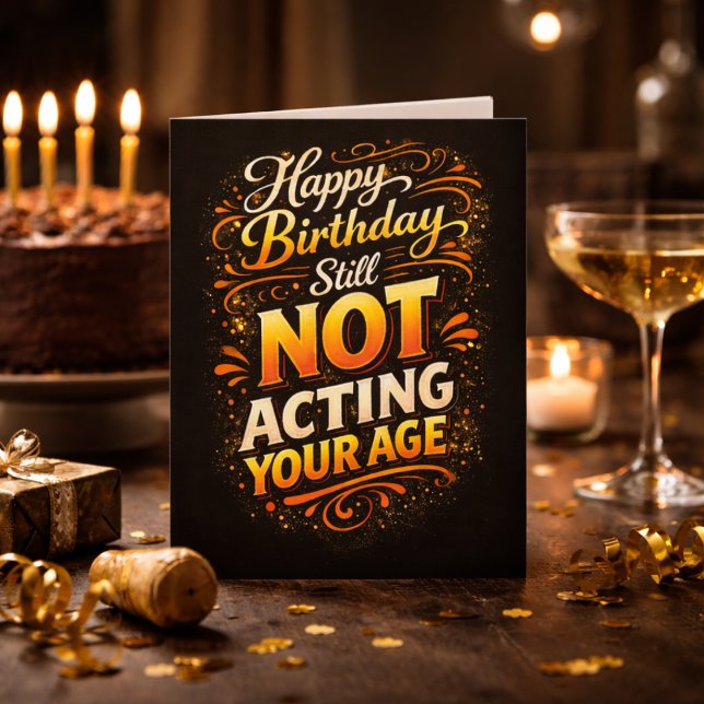Happy Birthday Still Not Acting Your Age Birthday Card (Creator Uploaded)
