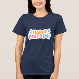 Happy birthday T-shirt Tri-Blend Shirt