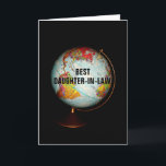 Happy Birthday To Best Daughter-In-Law On Earth! Card<br><div class="desc">A colourful antique globe,  photographed against a black background,  is the subject of my "Happy Birthday To The Best Daughter-In-Law On Earth!" birthday card.  "Best Daughter-In-Law",  in black text on the face of the globe,  completes the front image of the card.</div>