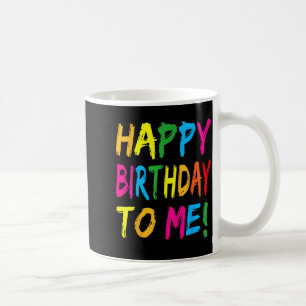 Happy Birthday To Me Birthday Party Coffee Mug