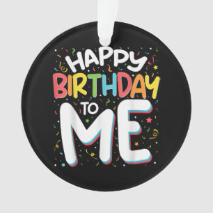 Happy Birthday To Me Funny Birthday Party Ornament