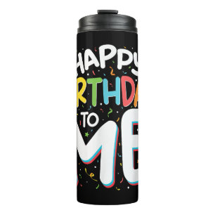 Happy Birthday To Me Funny Birthday Party Thermal Tumbler