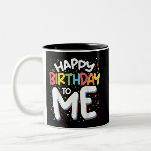 Happy Birthday To Me Funny Birthday Party Two-Tone Coffee Mug