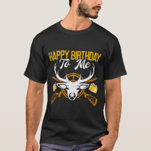Happy Birthday To Me Funny Deer Birthday Hunting T-Shirt