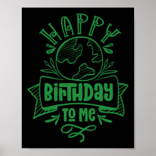 Happy Birthday To Me Save Earth Day Conservation N Poster