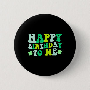 Happy Birthday To Me St. Patrick's Day 2024 Lucky 6 Cm Round Badge