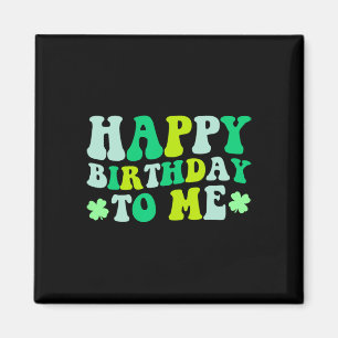 Happy Birthday To Me St. Patrick's Day 2024 Lucky Magnet