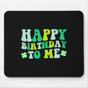 Happy Birthday To Me St. Patrick's Day 2024 Lucky  Mouse Pad