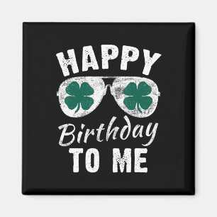 Happy Birthday To Me St. Patrick's Day Lucky Birth Magnet