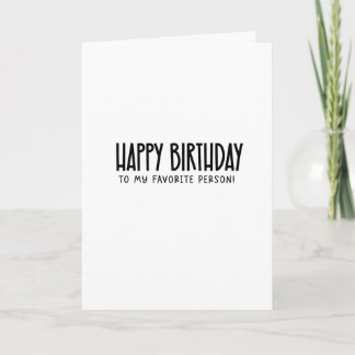 Happy birthday to my favorite person! ...funny card