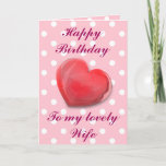 Happy Birthday, to my lovely Wife. Card<br><div class="desc">Very pretty Birthday card,  perfect for æto your Wife,  on her special day.

Design features a heart,  on a Pink Polka Dot background,  and pink text.

Sentimental look inside,  which can be altered if you wish.</div>