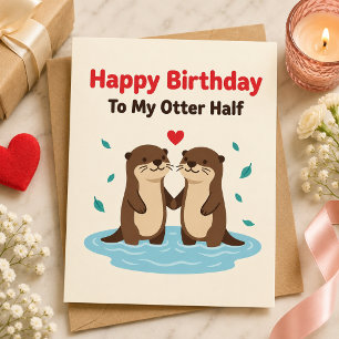 Happy Birthday To My Otter Half Cards Him Her Gift