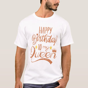 Happy Birthday to My Queen T-Shirt