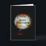 Happy Birthday To The Best Brother On Earth! Card<br><div class="desc">A brightly-coloured antique globe,  photographed against a black background,  is the subject of my "Happy Birthday To The Best Brother On Earth!" birthday card.  "Best Brother" in black text on the face of the globe completes the front image of the card.</div>