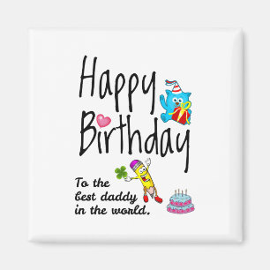 Happy Birthday to the best daddy in the world Magnet