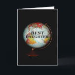 Happy Birthday To The Best Daughter On Earth! Card<br><div class="desc">A brightly-coloured globe,  photographed against a black background,  is the subject of my "Happy Birthday To The Best Daughter On Earth!" birthday card.  "Best Daughter",  in black text on the face of the globe,  completes the front image of the card.</div>