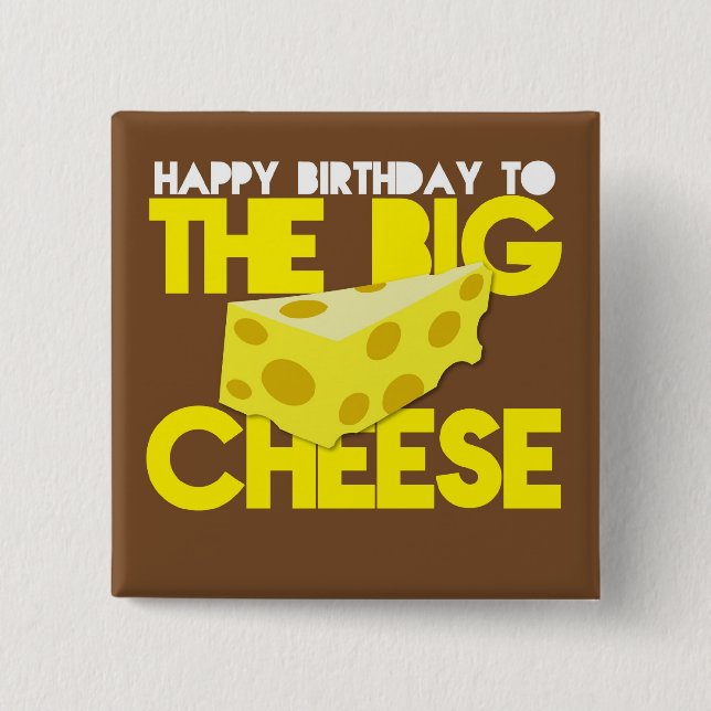 Happy Birthday to the BIG CHEESE 15 Cm Square Badge (Front)