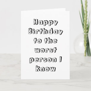 Happy Birthday to the worst person Card