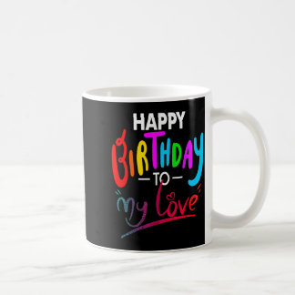 Happy birthday to womens girls birthday to love coffee mug