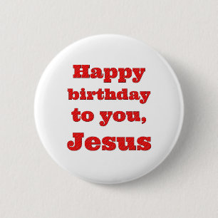 Happy birthday to you, Jesus, Christmas gift 6 Cm Round Badge