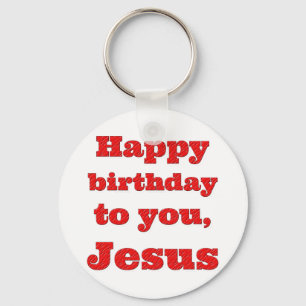 Happy birthday to you, Jesus, Christmas gift Key Ring